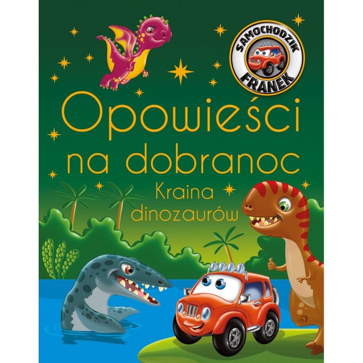 Opowieści na dobranoc. Kraina dinozaurów. Samochodzik Franek, Samochodzik Franek, Kraina dinozaurilor, SBM, 2024