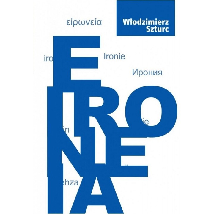 Eironeia, Wlodzimierz Szturc, 2018, Księgarnia Akademicka, 14.5x20.5 cm