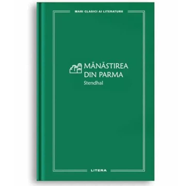 Mari clasici ai literaturii. Manastirea din Parma, Stendhal