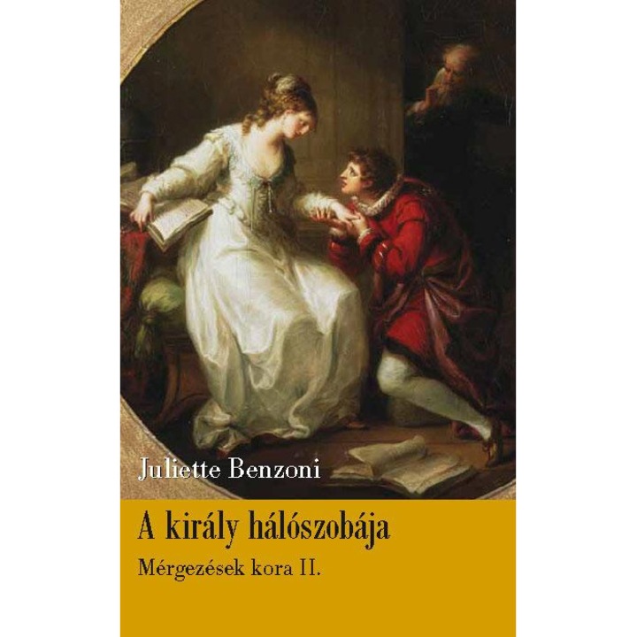 Juliette Benzoni: A király hálószobája - Mérgezések kora 2