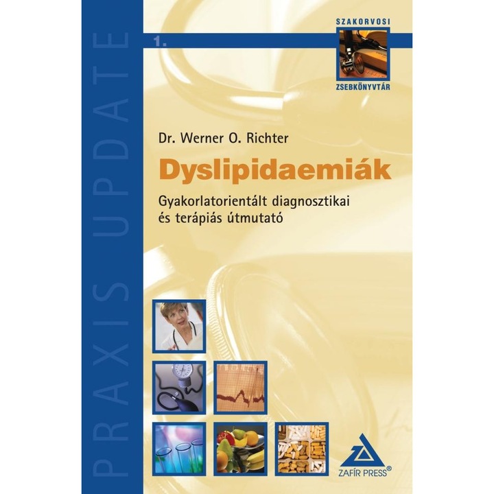 DYSLIPIDAEMIÁK - GYAKORLATORIENTÁLT DIAGNOSZTIKAI ÉS TERÁPIÁS ÚTMUTATÓ