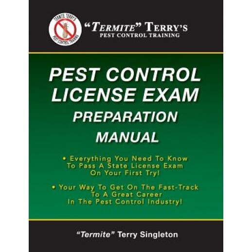 Termite Terry's Pest Control License Exam Preparation Manual: Everything You Need to Know to Pass a State License Exam on Your First Try!, 