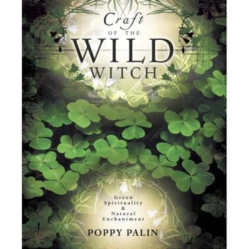 Craft of the Wild Witch: Green Spirituality & Natural Enchantment - Poppy Palin (Author) Craft of the Wild Witch: Green Spirituality & Natural Enchantment - Poppy Palin (Author)