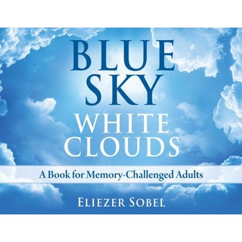 Blue Sky, White Clouds: A Book for Memory-Challenged Adults, Eliezer Sobel (Author) Blue Sky, White Clouds: A Book for Memory-Challenged Adults, Eliezer Sobel (Author)