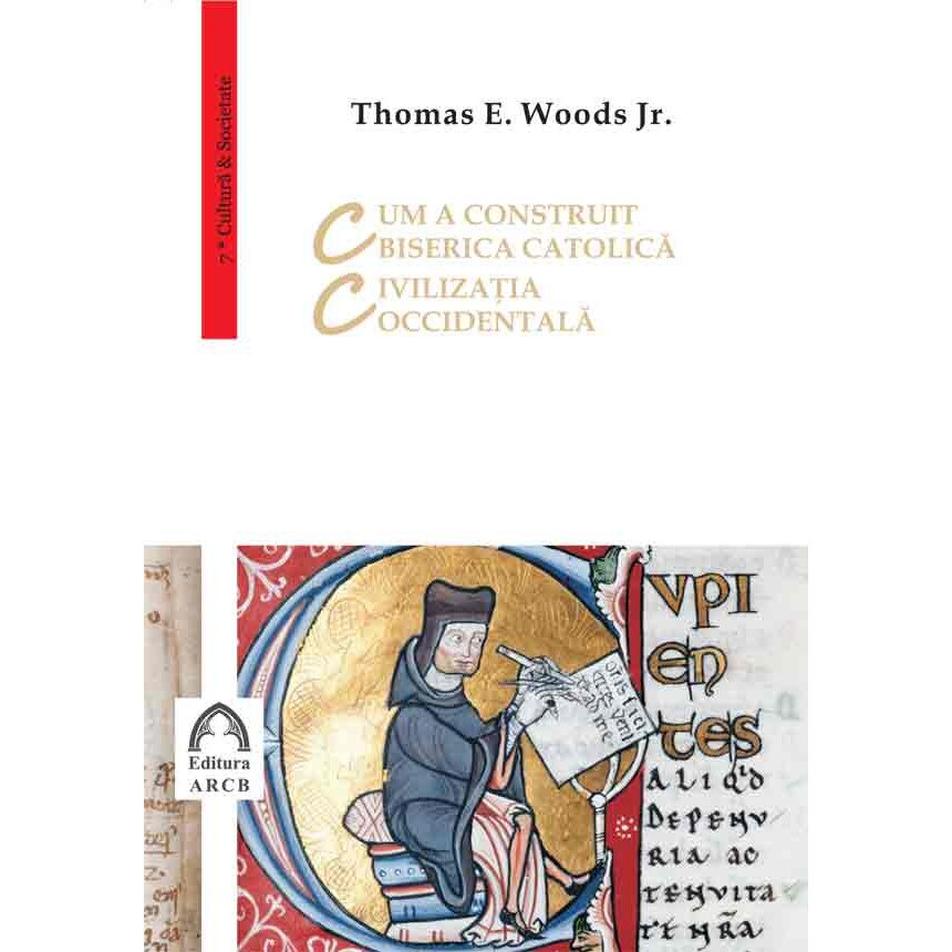 Cum a construit Biserica Catolica civilizatia occidentala - Thomas E. Woods Jr.