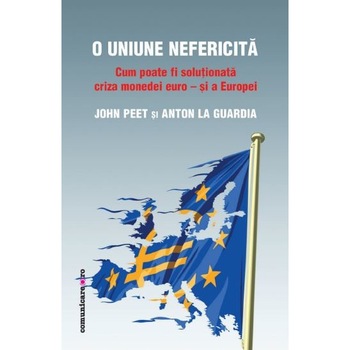 O Uniune nefericita - John Peet,Anton La Guardia O Uniune nefericita - John Peet,Anton La Guardia
