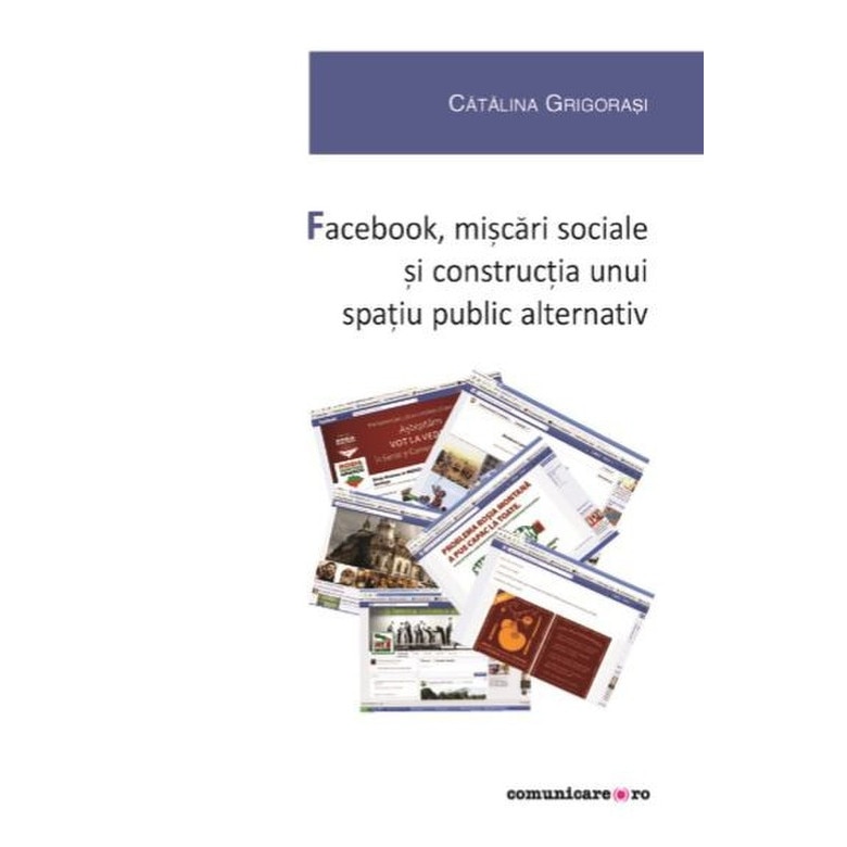 Facebook, miscari sociale si constructia unui spatiu public alternativ - Catalina Grigorasi
