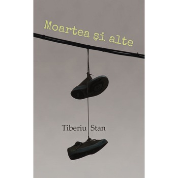 Moartea si altele - Tiberiu Stan Moartea si altele - Tiberiu Stan