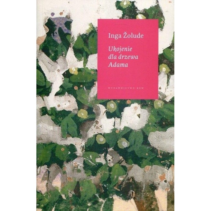 Ukojenie dla drzewa Adama, Inga Zolude, 2018, 13,5x21 cm, 222 pagini