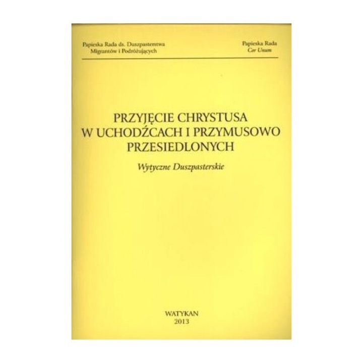 Przyjecie Chrystusa w uchodzcach si przymusowo, praca zbiorowa, 2013