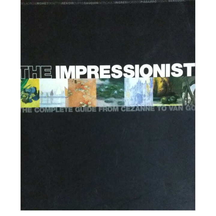 The impressionist - the complete guide from Cezanne to Van Gogh - Collins