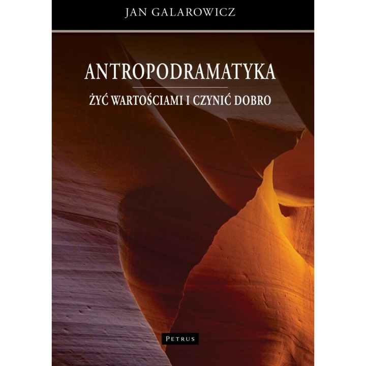 Antropodramatyka. Zici valorilor si faci bine, Jan Galarowicz, 2024, 316 pagini, hardcover