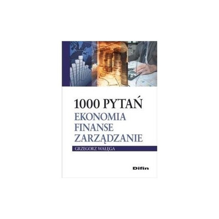 1000 Pytan ekonomia finanse zarzadzania, Grzegorz Walega, 2019