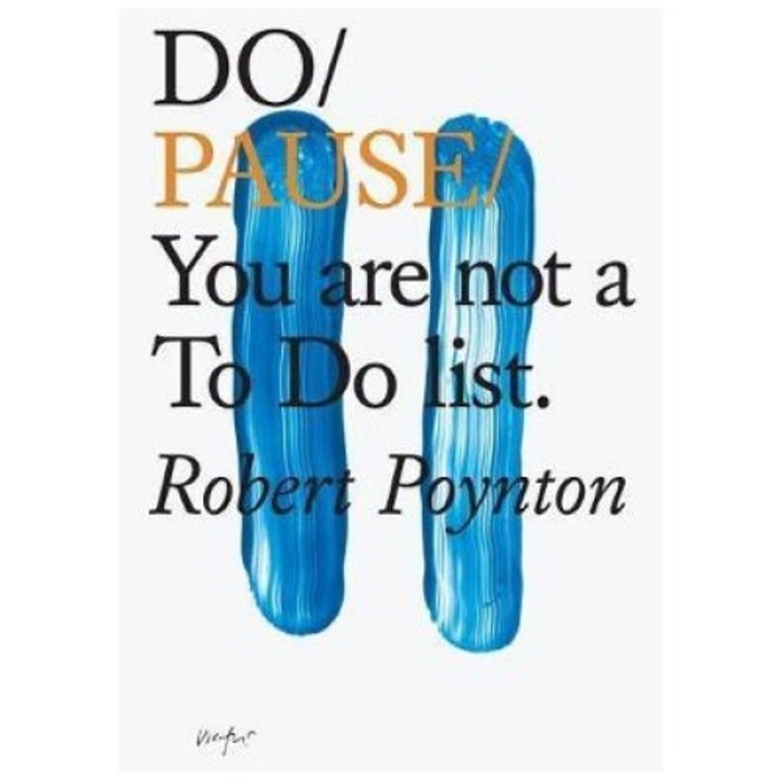 Do Pause: You Are Not A To Do List - Robert Poynton