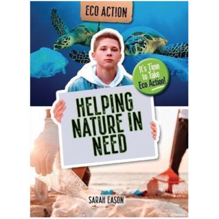 Helping Nature In Need: It's Time To Take Eco Action! - Sarah Eason