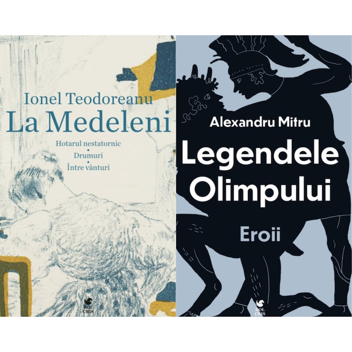 Pachet La Medeleni Ionel Teodoreanu. Legendele Olimpului Alexandru Mitru, Rolcris