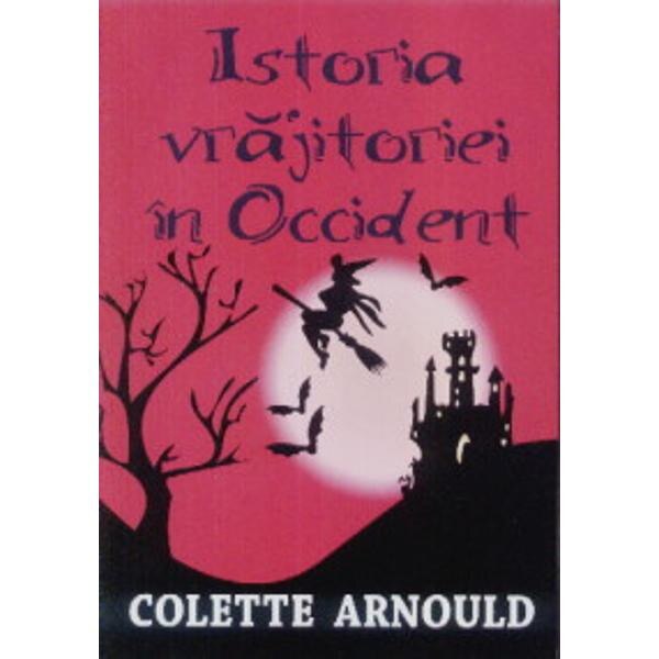Istoria Vrajitoriei In Occident - Colette Arnould