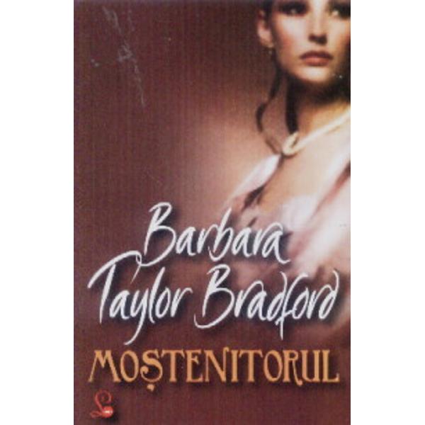 Mostenitorul - Barbara Taylor Bradford