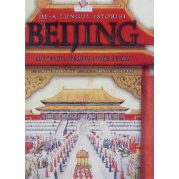 Beijing - De-a Lungul Istoriei. Mari Razboaie si... Orasul Interzis