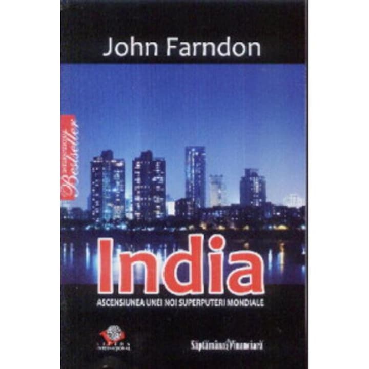 India. Ascensiunea unei noi superputeri mondiale - John Farndon
