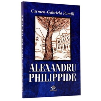 Alexandru Philippide - Carmen-Gabriela Pamfil Alexandru Philippide - Carmen-Gabriela Pamfil