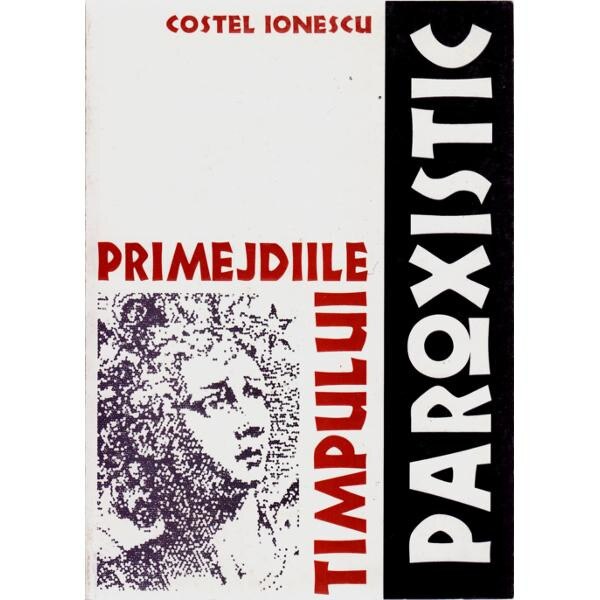 Primejdiile timpului paroxistic - Costel Ionescu
