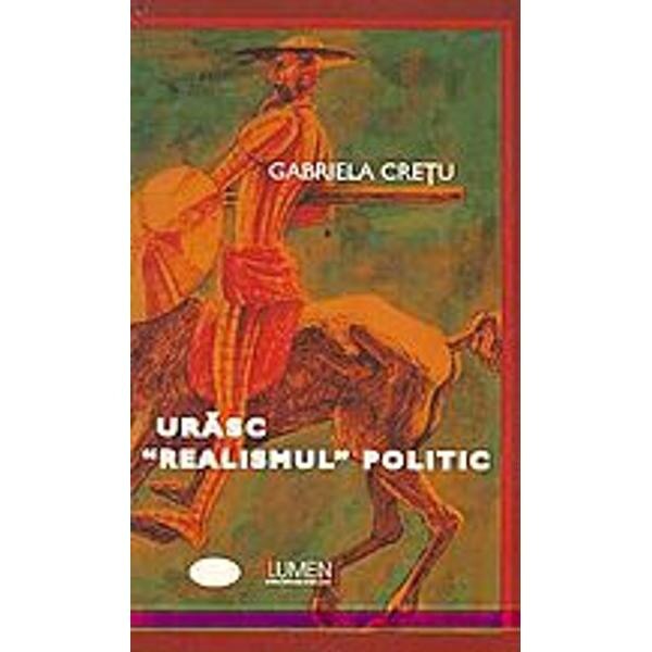 Urasc realismul politic - Gabriela Cretu