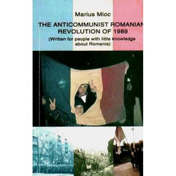The anticommunist Romanian Revolution of 1989 - Marius Mioc