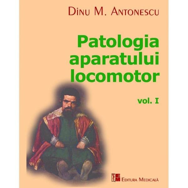 Patologia aparatului locomotor Vol. I - Dinu M. Antonescu