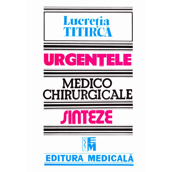 Urgentele Medico-chirurgicale - Sinteze Pentru Asistentii Medicali - Lucretia Titirca