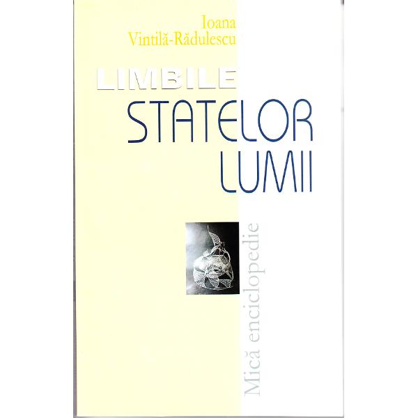 Limbile Statelor Lumii.Mica Enciclopedie - Ioana Vintila-Radulesu