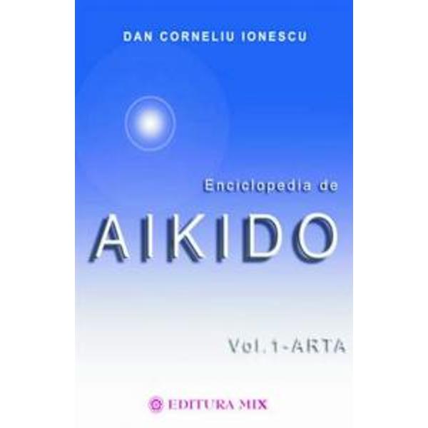 Enciclopedia de Aikido (vol. I Arta) - Dan Corneliu Ionescu