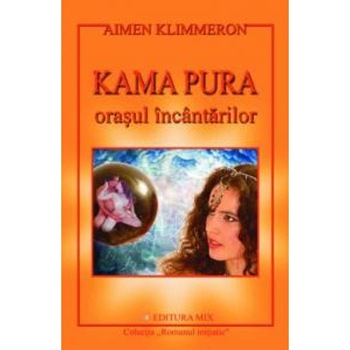 Kama Pura. Orasul incantarilor - A. Klimmeron Kama Pura. Orasul incantarilor - A. Klimmeron