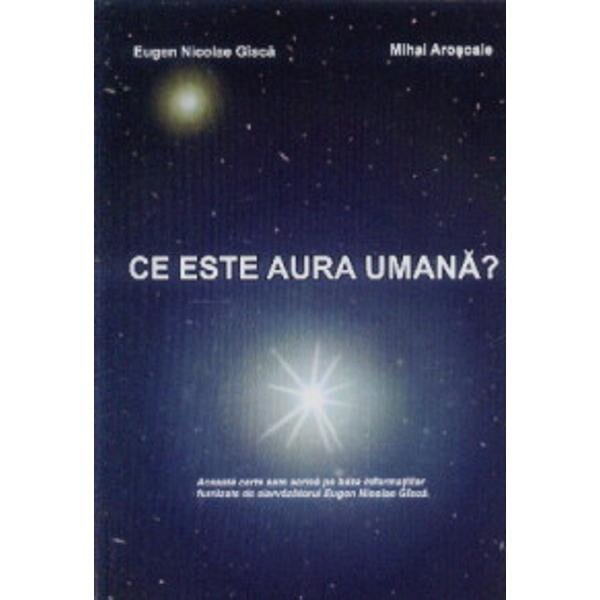 Ce Este Aura Umana? - Eugen Nicolae Gasca, Mihai Arosoaie