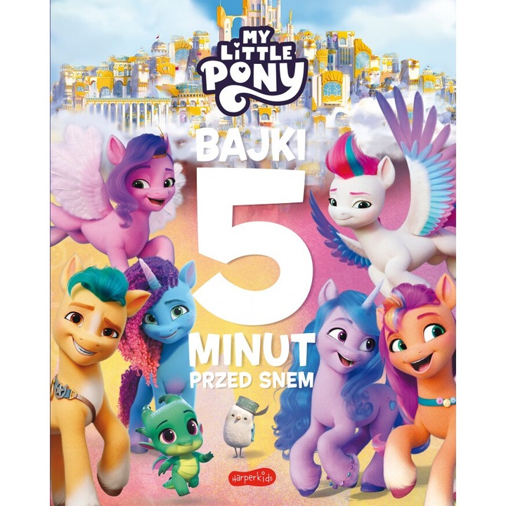 My Little Pony. Nowe pokolenie. Bajki 5 minut przed snem, 2024, HarperKids, editie in poloneza