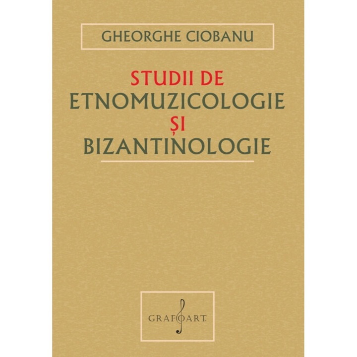 Studii de Etnomuzicologie si Bizantinologie - Gheorghe Ciobanu