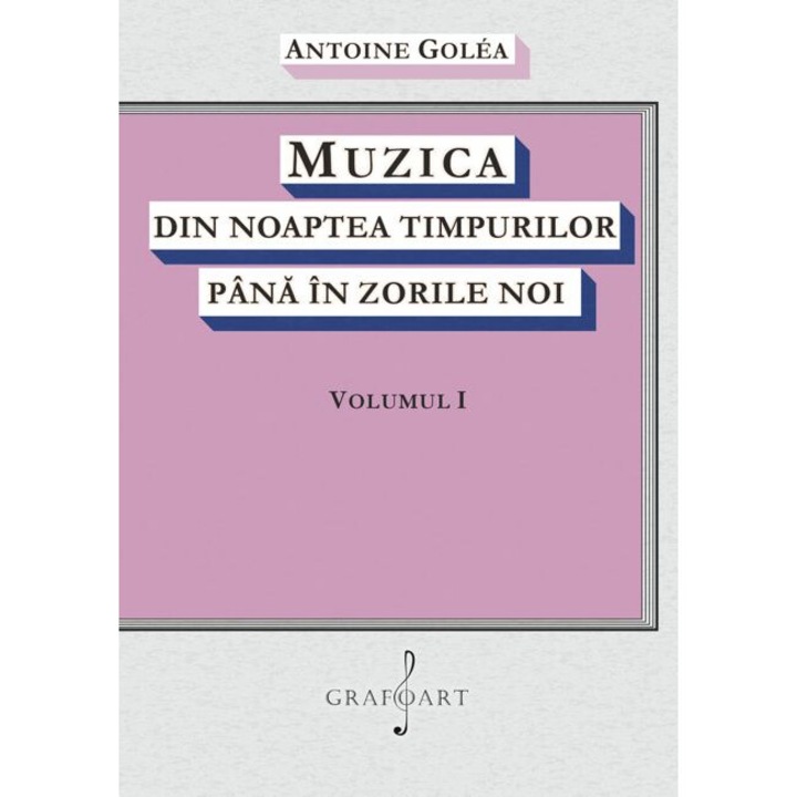 Muzica din noaptea timpurilor pana in zorile noi Vol. I - Antoine Golea