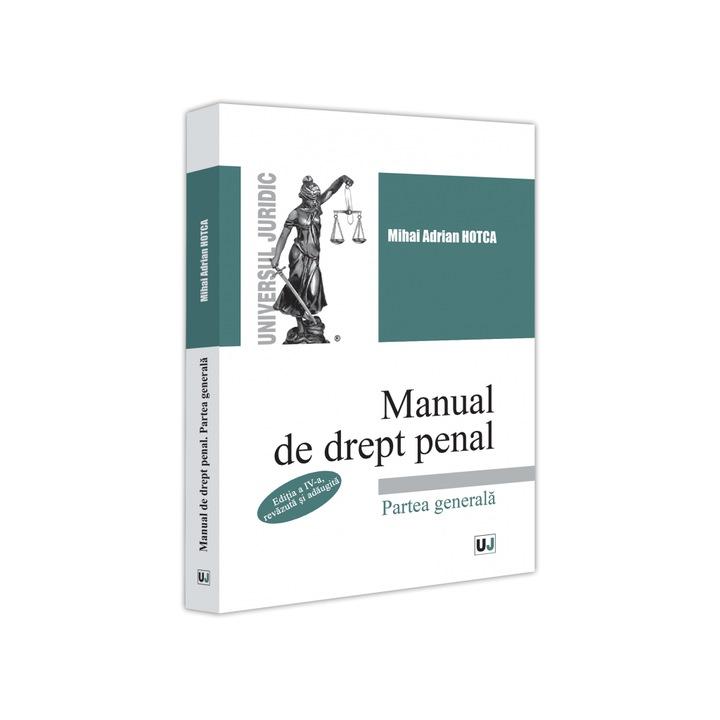 Manual de drept penal. Partea generala. Editia a IV-a, revazuta si adaugita