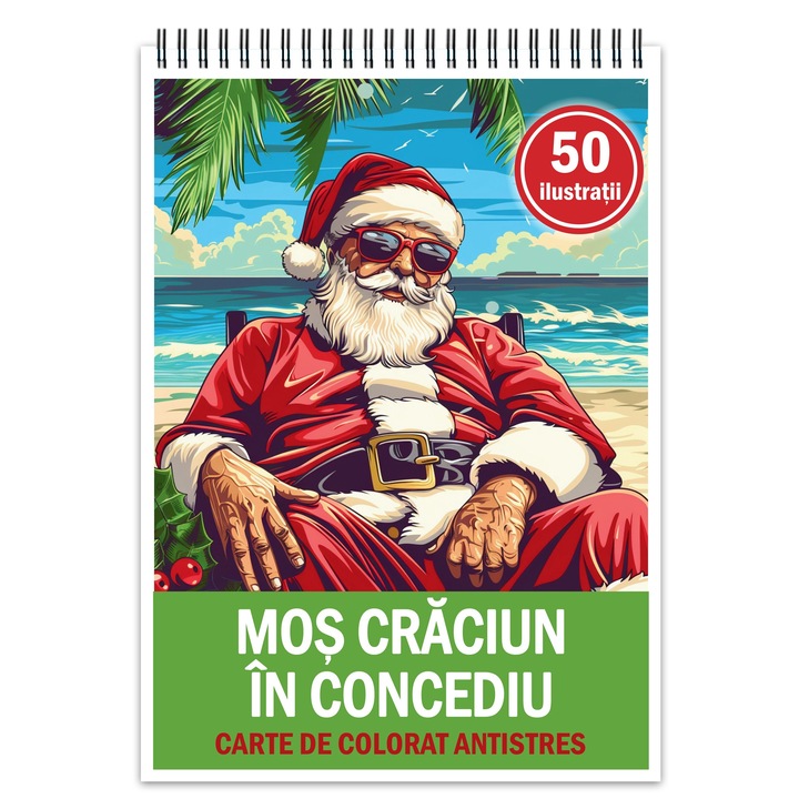 Carte de colorat pentru relaxare si antistres, 50 de ilustratii, Mos Craciun in Concediu, 106 pagini