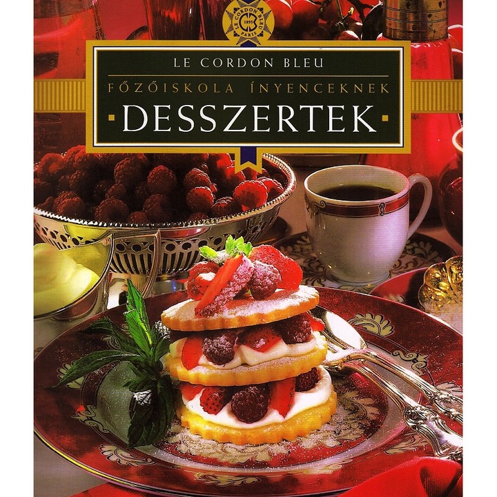 FőZőISKOLA ÍNYENCEKNEK - DESSZERTEK - LE CORDON BLEU