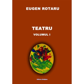 Teatru - Volumul 1 - Eugen Rotaru Teatru - Volumul 1 - Eugen Rotaru