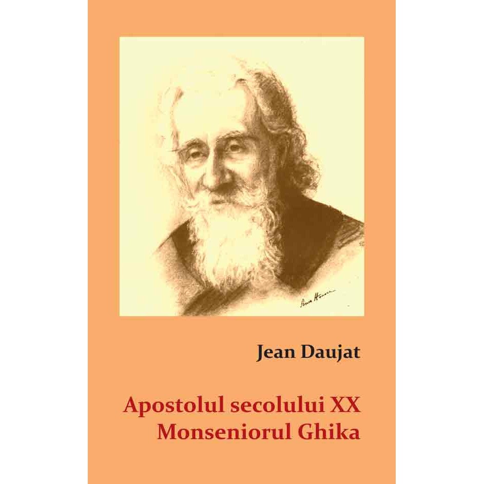 Apostolul secolului XX - Monseniorul Ghika - Jean Daujat