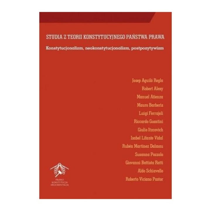 Studia z teorii konstytucyjnego panstwa prawa, Josep Aguilo Regla, Robert Alexy, Manuel Atienza, 2019, 430 pagini, 145x205 mm