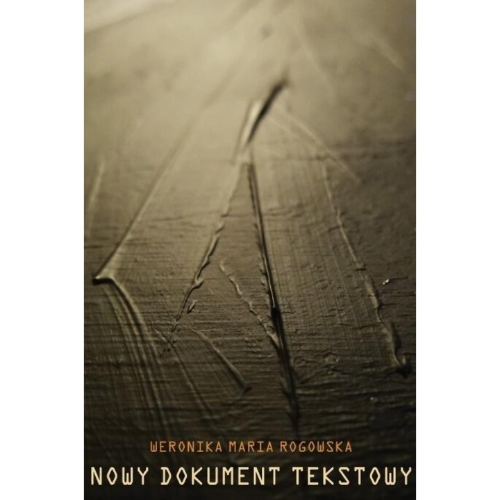 Nowy dokument tekstowy, Weronika Maria Rogowska, 2019, 14x20 cm, 64 pagini