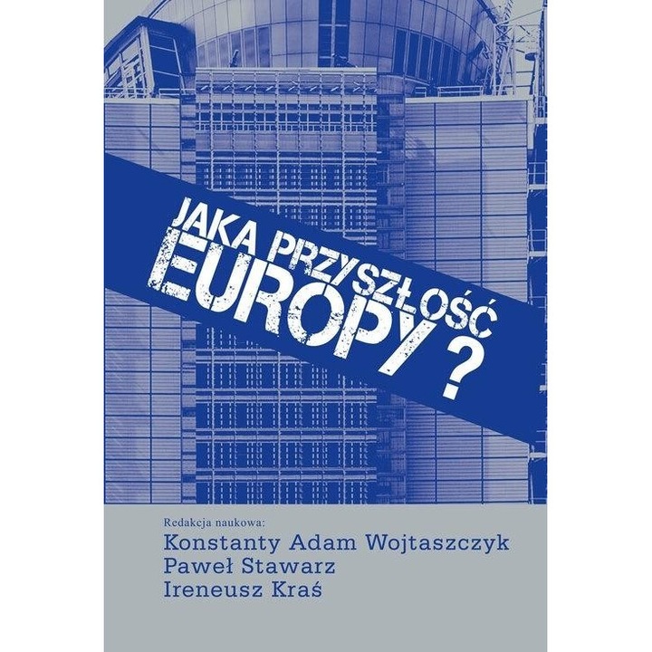 Jaka przyszlosc Europy?, colectiv, 2019, 17x25cm, 222 pagini
