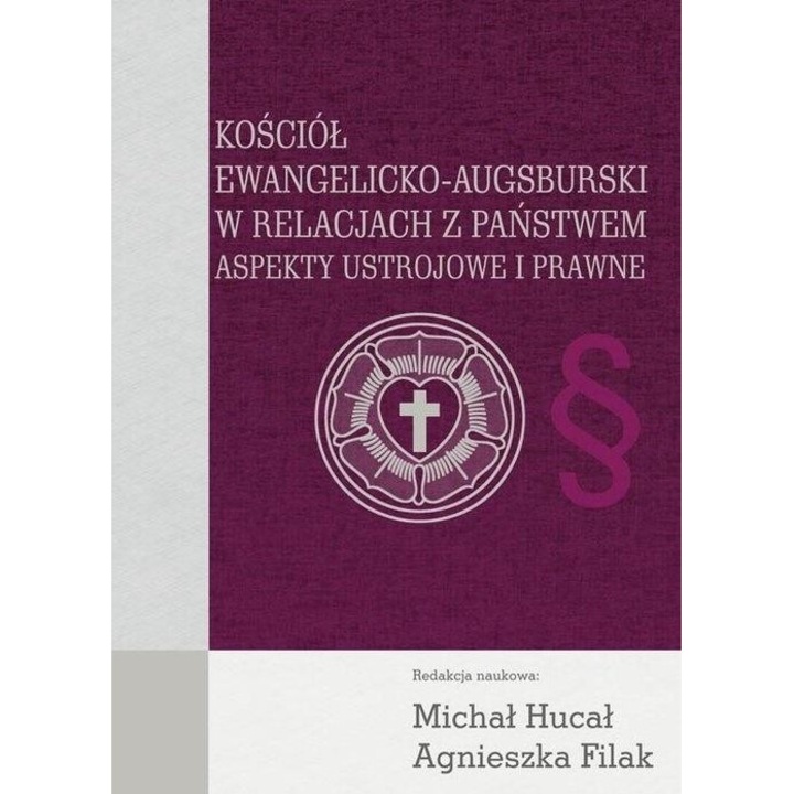 Kosciol Ewangelicko-Augsburski w relacjach, Michal Hucal, Agnieszka Filak, 2018, 17x25 cm, 204 pagini