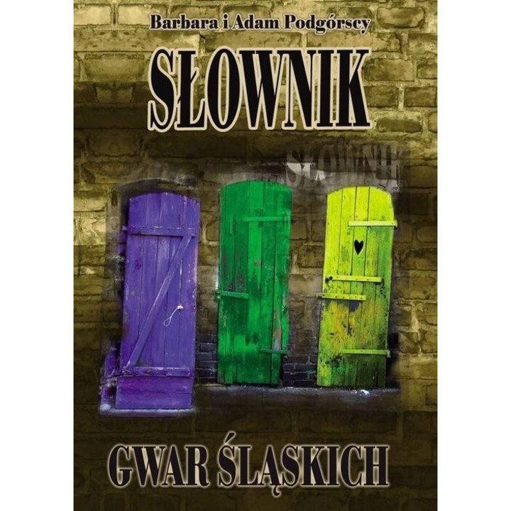 Dictionarul dialectului slesian, Adam Podgorski, Barbara Podgorska, 2019, 14,3x20,5 cm, 360 pagini