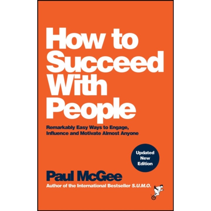 How To Succeed With People: Remarkably Easy Ways To Engage, Influence And Motivate Almost Anyone - Paul Mcgee