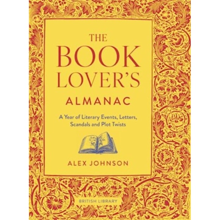 The Book Lover's Almanac: A Year Of Literary Events, Letters, Scandals And Plot Twists - Alex Johnson