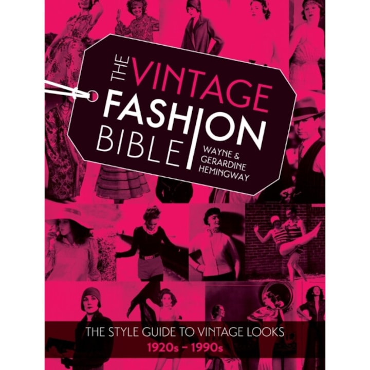 The Vintage Fashion Bible: The Style Guide To Vintage Looks 1920s -1990s - Wayne Hemingway